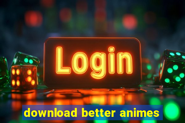 download better animes